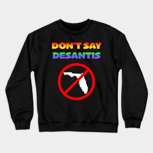 Don't Say Desantis - Response to Anti-LGBTQ Bill Crewneck Sweatshirt